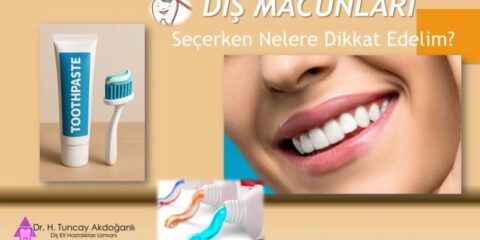 diş macunu seçerken nelere dikkat edilir